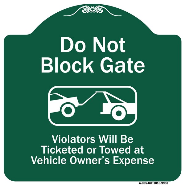 Do Not Block Gate Violators Ticketed Towed Vehicle Owner Expense Alum, 18" L, 18" H, GW-1818-9983